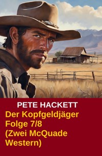 Der Kopfgeldjäger Folge 7/8 (Zwei McQuade Western) - Pete Hackett - ebook