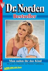 Dr. Norden Bestseller 10 – Arztroman - Vandenberg Patricia - ebook