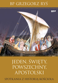 Jeden, święty, powszechny, apostolski. Spotkania z historią Kościoła - Grzegorz Ryś - ebook