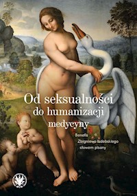 Od seksualności do humanizacji medycyny. Benefis Zbigniewa Izdebskiego słowem pisany -  - książka