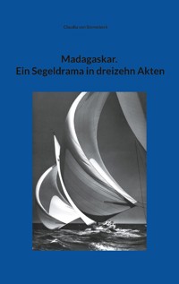 Madagaskar. Ein Segeldrama in dreizehn Akten - Claudia von Sternebeck - ebook