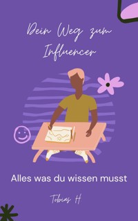 Dein Weg zum Influencer - alles was du wissen musst - Tobias Hopfmüller - ebook