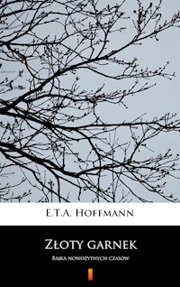 Złoty garnek. Bajka nowożytnych czasów - Hoffmann E.T.A. - ebook