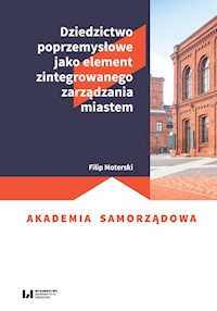 Dziedzictwo poprzemysłowe jako element zintegrowanego zarządzania miastem - Moterski Filip - książka