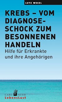 Krebs – vom Diagnoseschock zum besonnenen Handeln - Lutz Wesel - ebook
