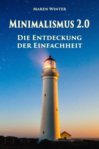 Minimalismus 2.0 - Die Entdeckung der Einfachheit - Maren Winter - ebook