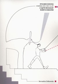 Rysunek dziecka w wieku od 3 do 12 lat a język wizualny nowych mediów - Didkowska Bernadeta - książka