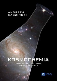 Kosmochemia. Ewolucja i budowa Wszechświata - Andrzej Kabziński - książka