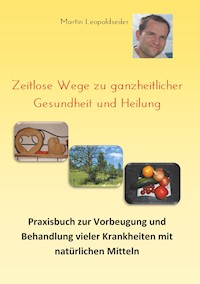 Zeitlose Wege zu ganzheitlicher Gesundheit und Heilung - Martin Leopoldseder - ebook