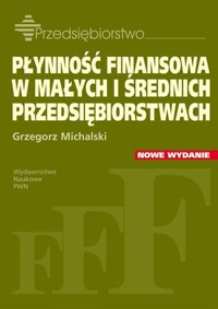 Płynność finansowa w małych i średnich przedsiębiorstwach. Nowe wydanie - Grzegorz Michalski - książka