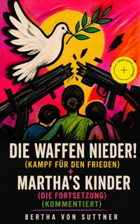Die Waffen nieder! (Kampf für den Frieden) + Martha's Kinder (Die Fortsetzung) (Kommentiert) - Bertha Von Suttner - ebook