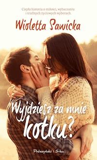 Wyjdziesz za mnie kotku ? - Wioletta Sawicka - ebook + książka