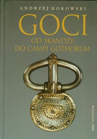 Goci od skandzy do Campi Gothorum - Kokowski Andrzej - książka