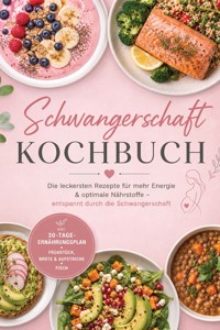 Schwangerschaft Kochbuch: Die leckersten Rezepte für mehr Energie & optimale Nährstoffe – entspannt durch die Schwangerschaft – inkl. 30-Tage-Ernährungsplan, Frühstück, Brote & Aufstriche, Fisch - Luisa Brenner - ebook