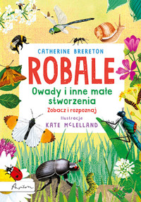 Robale. Owady i inne małe stworzenia. Zobacz i rozpoznaj - Catherine Brereton - książka