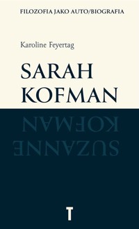 Sarah Kofman. Filozofia jako auto/biografia - Karoline Feyertag - książka