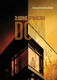 Złudnie spokojny dom - Karzyna Domalewska - ebook