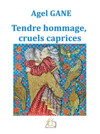 Tendre hommage, cruels caprices - Agel Gane - ebook