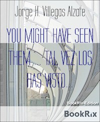 YOU MIGHT HAVE SEEN THEM ... TAL VEZ LOS HAS VISTO... - Jorge H. Villegas Alzate - darmowy ebook