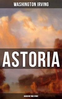 ASTORIA (Based on True Story) - Washington Irving - ebook