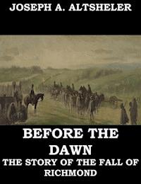 Before the Dawn - A Story of the Fall of Richmond - Joseph A. Altsheler - ebook