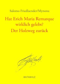Hat Erich Maria Remarque wirklich gelebt? / Der Holzweg zurück - Salomo Friedlaender/Mynona - ebook