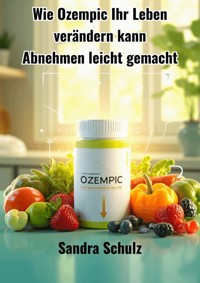 Wie Ozempic Ihr Leben verändern kann - Schulz Sandra - ebook