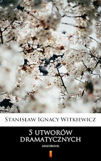 5 utworów dramatycznych. MultiBook - Stanisław Ignacy Witkiewicz - ebook