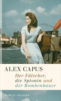 Der Fälscher, die Spionin und der Bombenbauer - Alex Capus - ebook