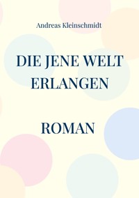 Die jene Welt erlangen - Andreas Kleinschmidt - ebook