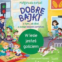W lesie jesteś gościem. Dobre bajki o tym, jak dbać o swoje bezpieczeństwo - Korbiel Małgorzata - audiobook