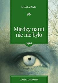 Między nami nic nie było - Adam Asnyk - darmowy ebook