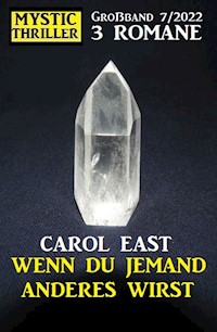 Wenn du jemand anderes wirst: Mystic Thriller Großband 3 Romane 7/2022 - Carol East - ebook
