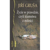 Życie w prawdzie, czyli kłamstwa z miłości - Jiří Gruša - książka