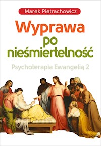 Wyprawa po nieśmiertelność Psychoterapia Ewangelią 2 - Pietrachowicz Marek - książka