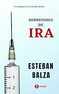 Sobredosis de Ira - Esteban Balza - ebook