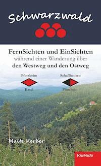Schwarzwald - FernSichten und EinSichten während einer Wanderung über den Westweg und den Ostweg - Malte Kerber - ebook