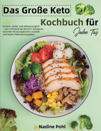 Das Große Keto Kochbuch für Jeden Tag - Nadine Pohl - ebook