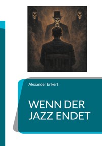 Wenn der Jazz endet - Alexander Erkert - ebook