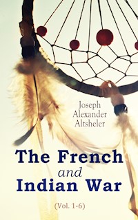 The French and Indian War (Vol. 1-6) - Joseph Alexander Altsheler - ebook
