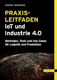 Praxisleitfaden IoT und Industrie 4.0 - Andreas Holtschulte - ebook