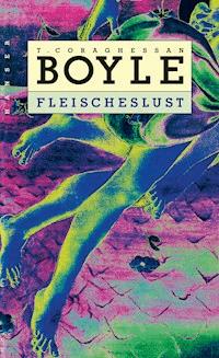 Fleischeslust - T.C. Boyle - ebook