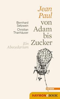 Jean Paul von Adam bis Zucker - Bernhard Setzwein - ebook