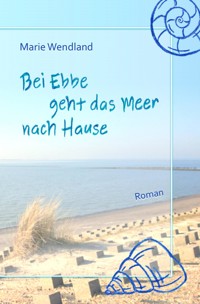 Bei Ebbe geht das Meer nach Hause - Marie Wendland - ebook