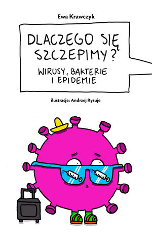 Dlaczego się szczepimy? Wirusy, bakterie i epidemie - Ewa Krawczyk - książka