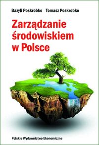Zarządzanie środowiskiem w Polsce - Poskrobko Bazyli, Poskrobko Tomasz - książka