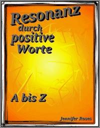 Resonanz durch positive Worte - Jennifer Roses - ebook