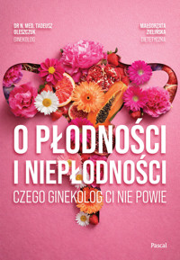O płodności i niepłodności. Czego ginekolog ci nie powie - Tadeusz Oleszczuk, Małgorzata Zielińska - książka