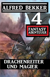 Drachenreiter und Magier: 4 Fantasy Abenteuer - Alfred Bekker - ebook