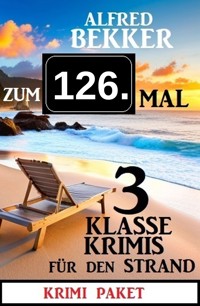 Zum 126. Mal 3 klasse Krimis für den Strand - Alfred Bekker - ebook